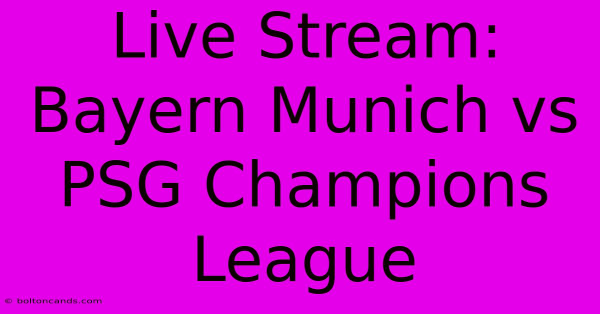 Live Stream: Bayern Munich Vs PSG Champions League