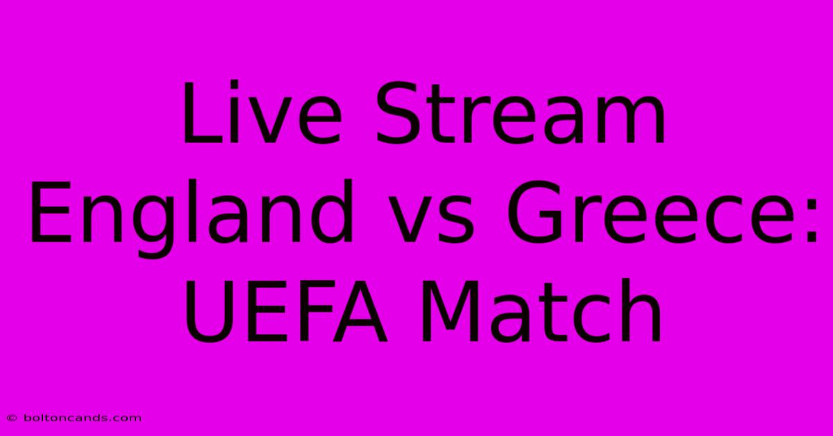 Live Stream England Vs Greece: UEFA Match 