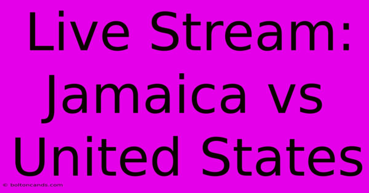 Live Stream: Jamaica Vs United States