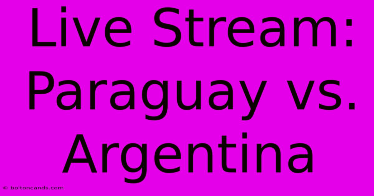 Live Stream: Paraguay Vs. Argentina 