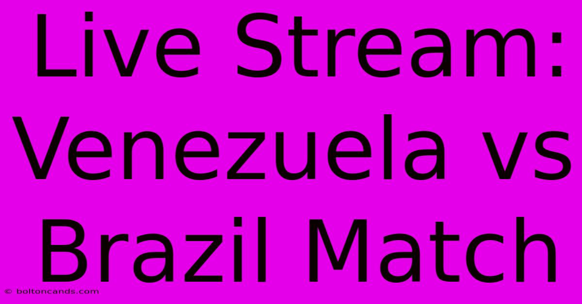 Live Stream: Venezuela Vs Brazil Match