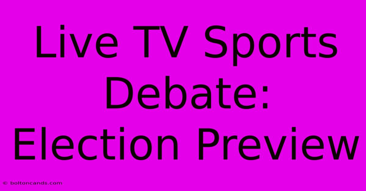 Live TV Sports Debate: Election Preview