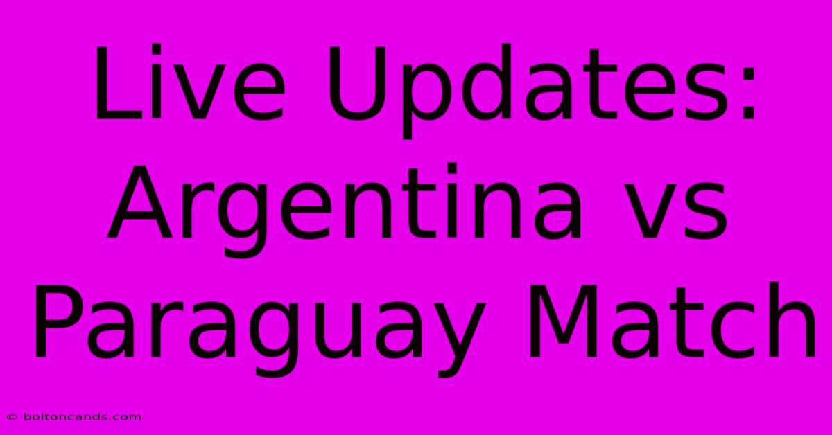 Live Updates: Argentina Vs Paraguay Match 