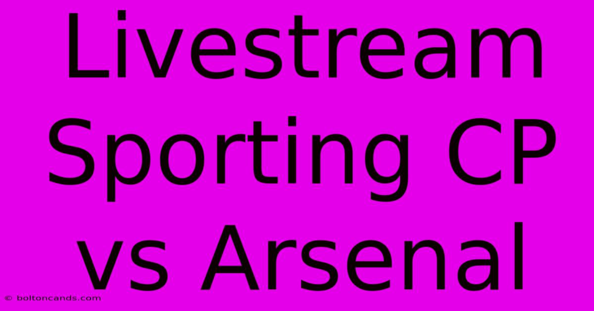 Livestream Sporting CP Vs Arsenal