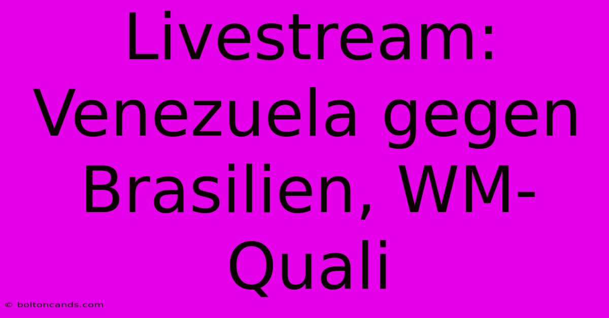 Livestream: Venezuela Gegen Brasilien, WM-Quali