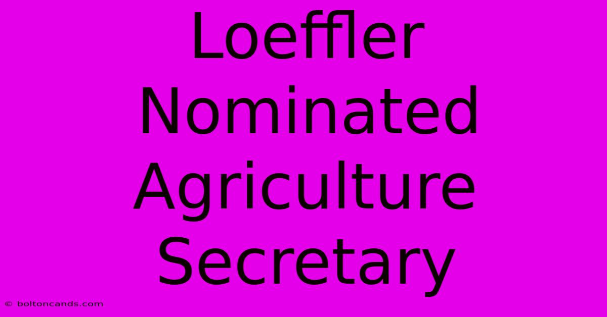 Loeffler Nominated Agriculture Secretary