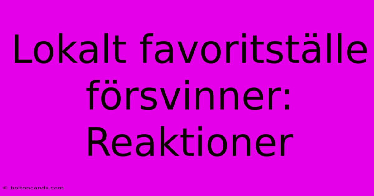 Lokalt Favoritställe Försvinner: Reaktioner