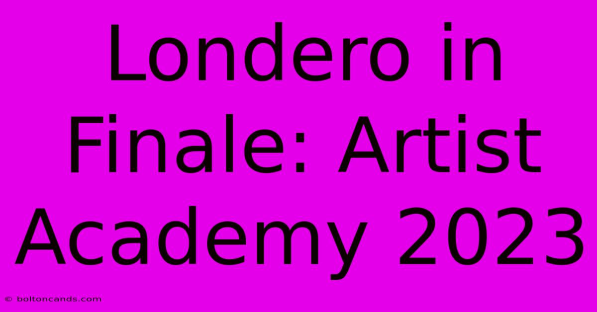 Londero In Finale: Artist Academy 2023