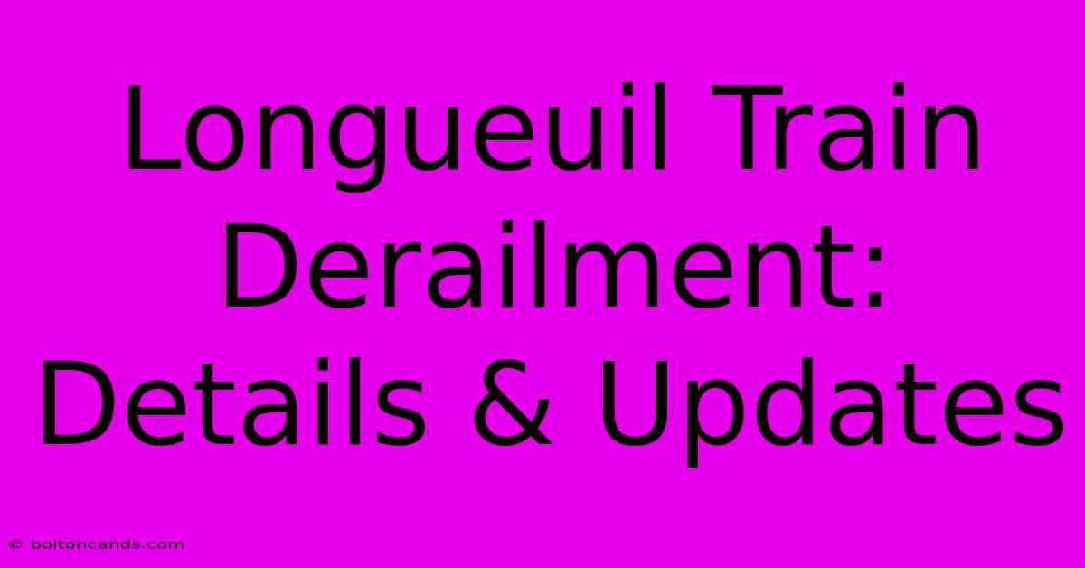 Longueuil Train Derailment: Details & Updates