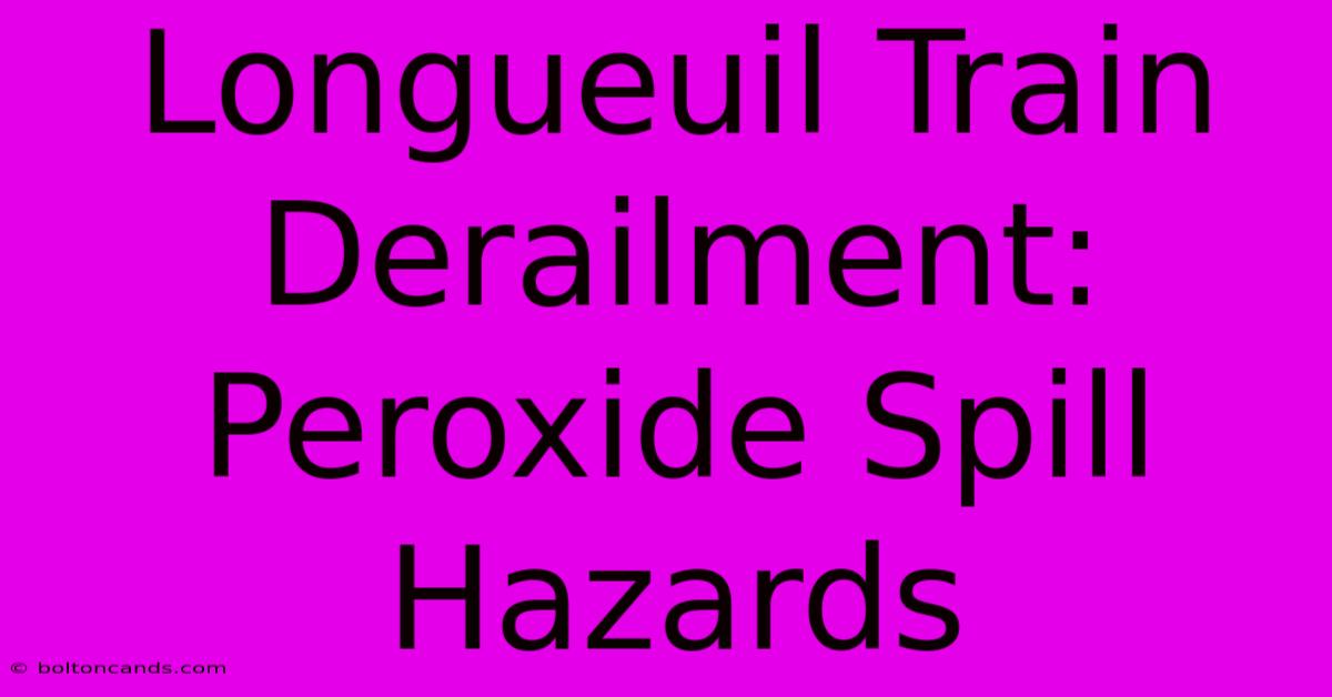 Longueuil Train Derailment: Peroxide Spill Hazards