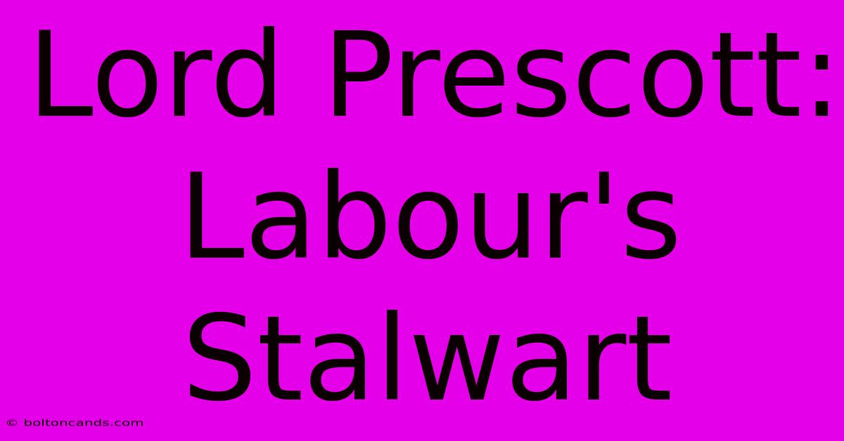 Lord Prescott: Labour's Stalwart