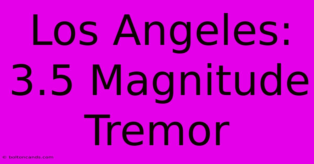 Los Angeles: 3.5 Magnitude Tremor