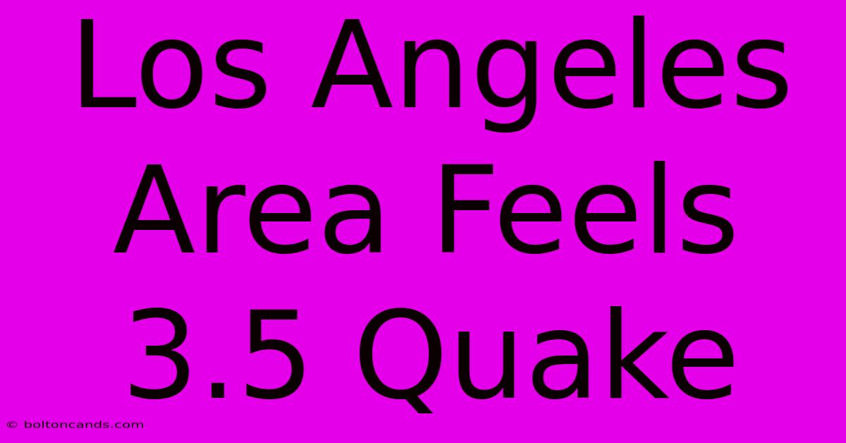 Los Angeles Area Feels 3.5 Quake