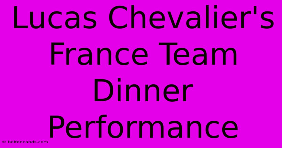 Lucas Chevalier's France Team Dinner Performance