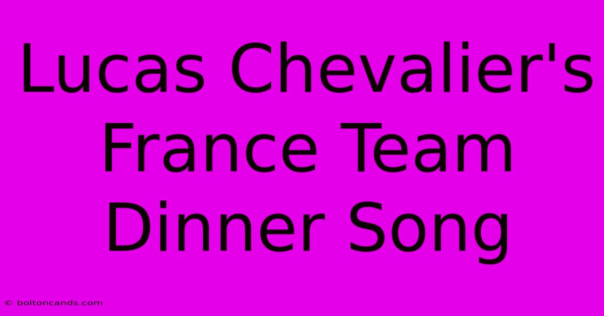 Lucas Chevalier's France Team Dinner Song