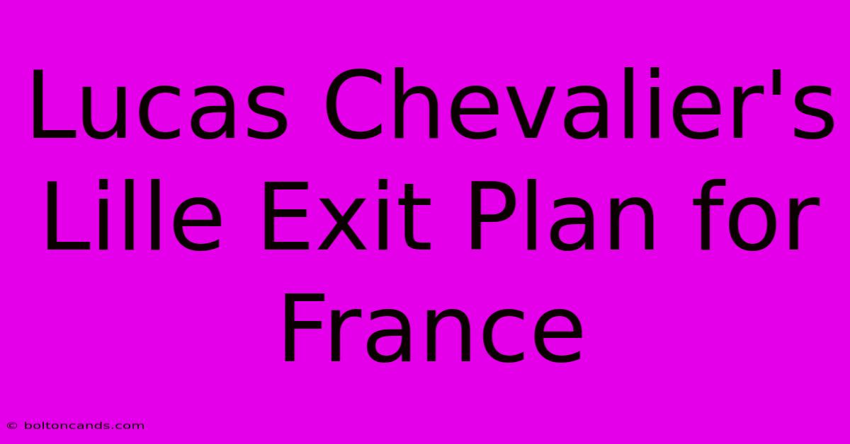 Lucas Chevalier's Lille Exit Plan For France 