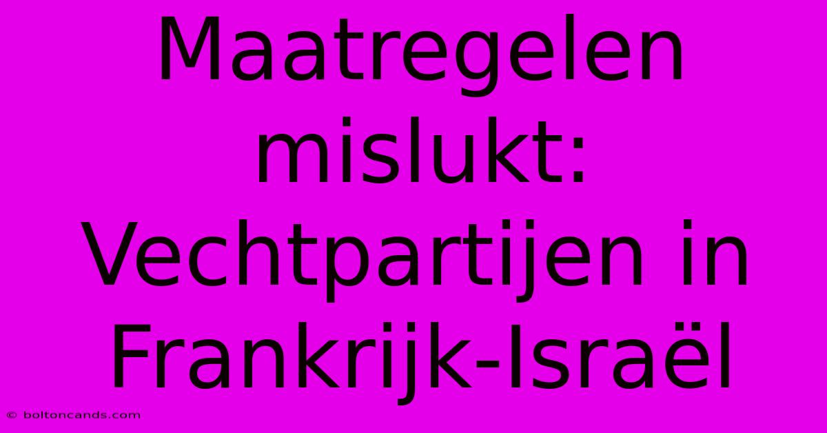 Maatregelen Mislukt: Vechtpartijen In Frankrijk-Israël