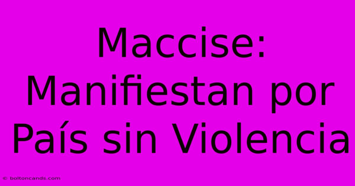 Maccise: Manifiestan Por País Sin Violencia