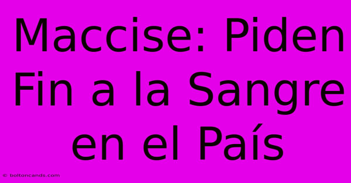 Maccise: Piden Fin A La Sangre En El País 