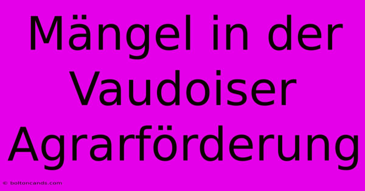 Mängel In Der Vaudoiser Agrarförderung