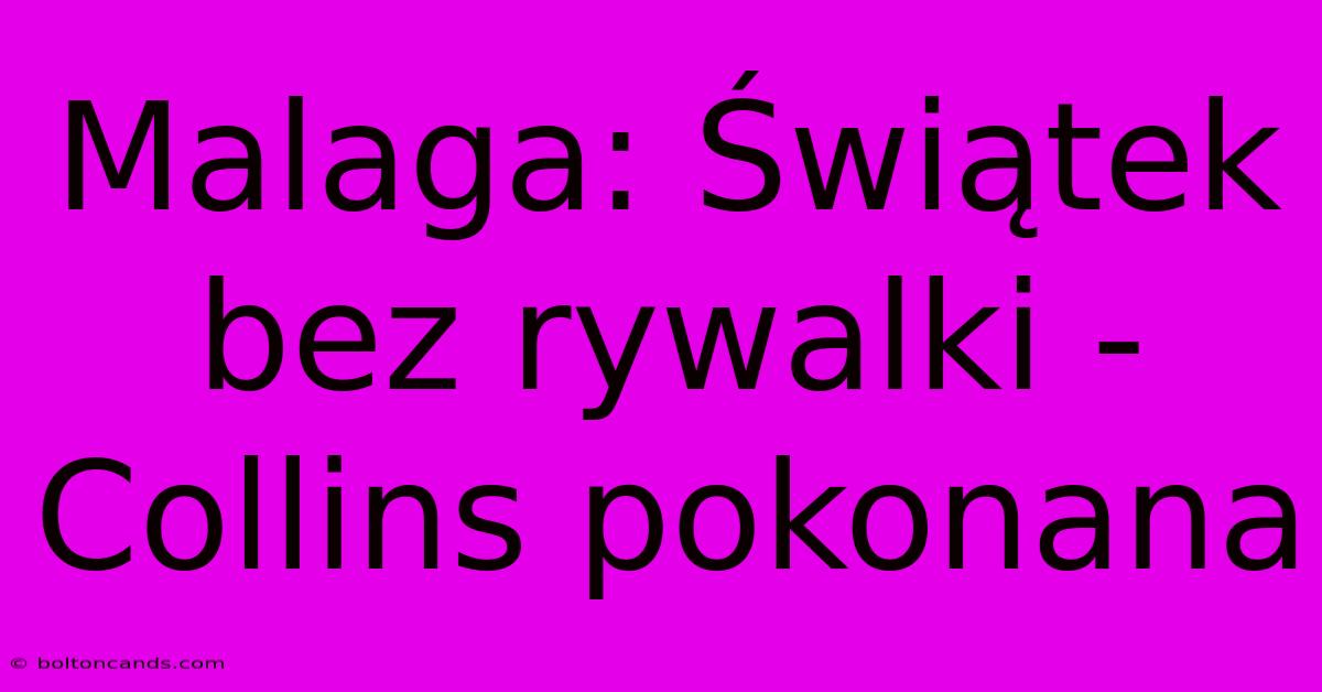 Malaga: Świątek Bez Rywalki - Collins Pokonana