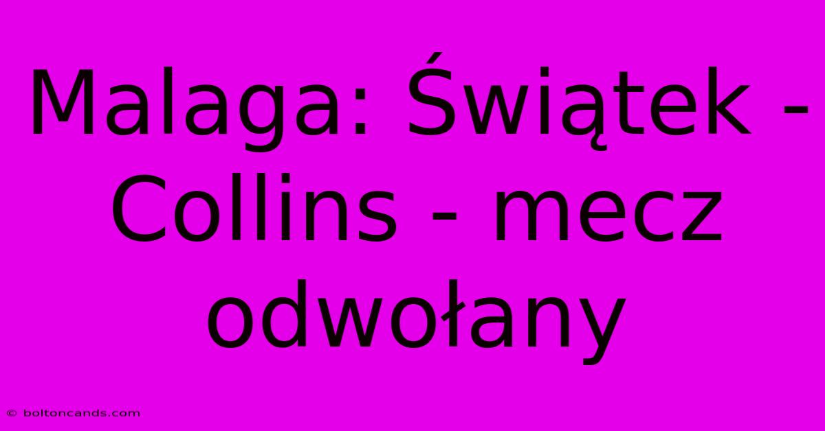 Malaga: Świątek - Collins - Mecz Odwołany