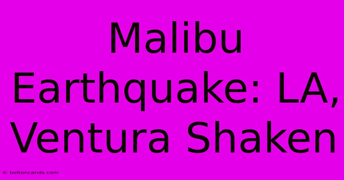 Malibu Earthquake: LA, Ventura Shaken