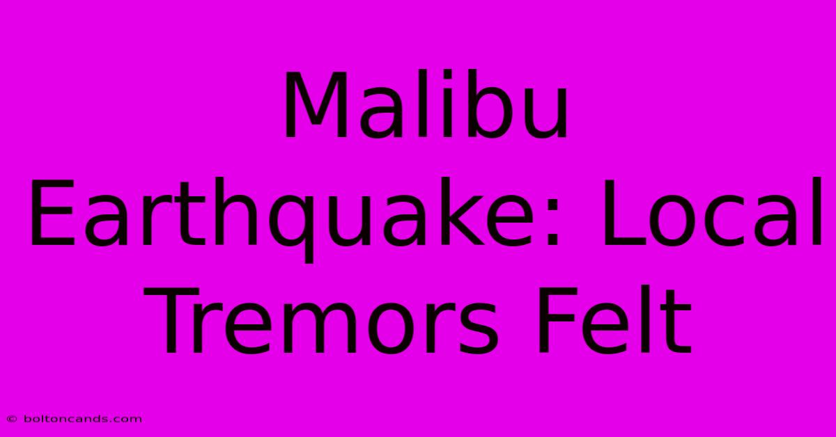 Malibu Earthquake: Local Tremors Felt