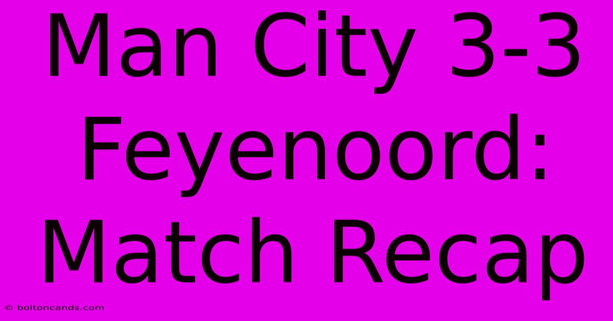 Man City 3-3 Feyenoord: Match Recap