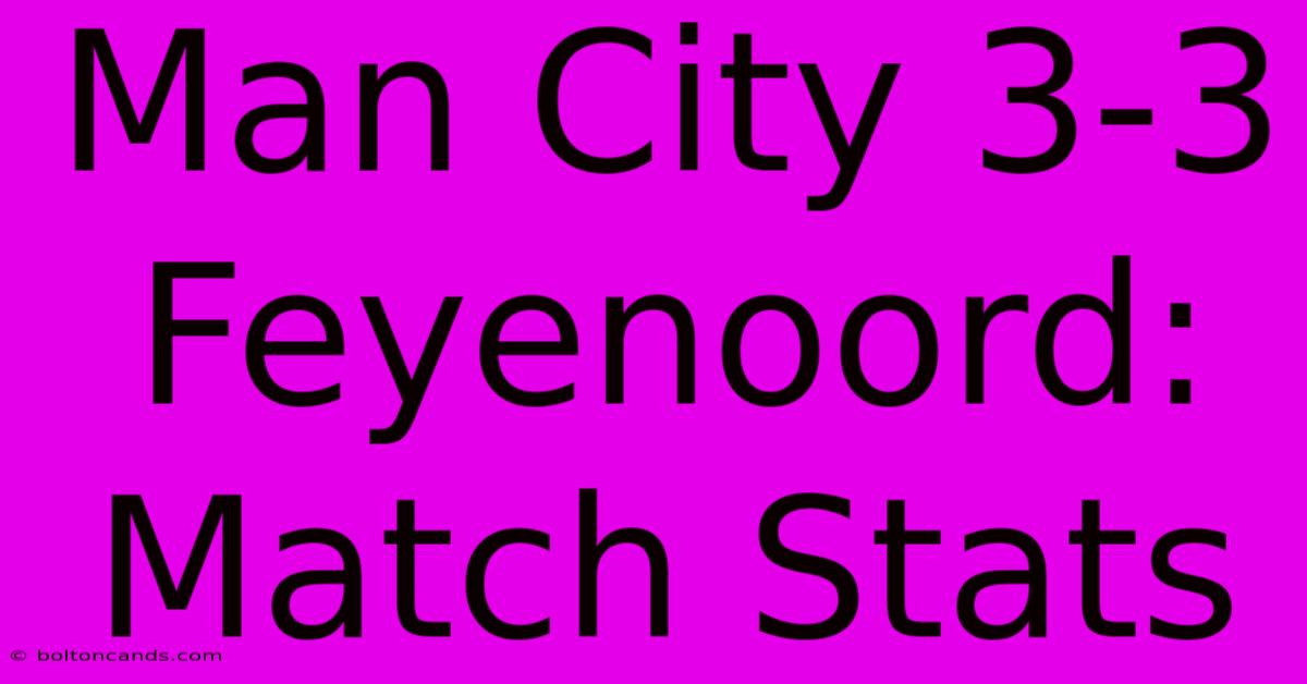 Man City 3-3 Feyenoord: Match Stats