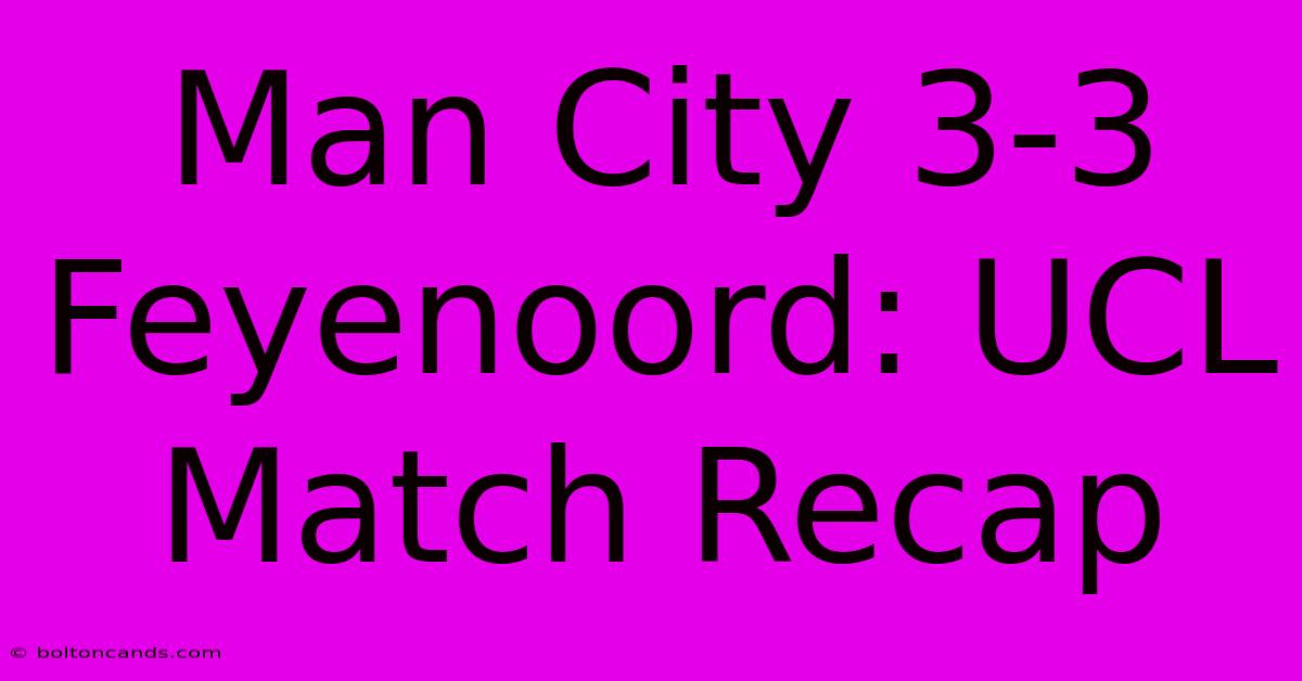 Man City 3-3 Feyenoord: UCL Match Recap