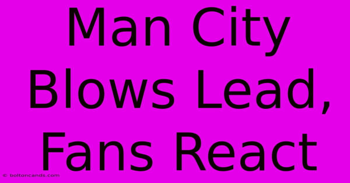 Man City Blows Lead, Fans React