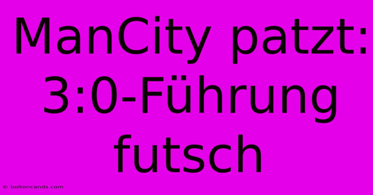 ManCity Patzt: 3:0-Führung Futsch