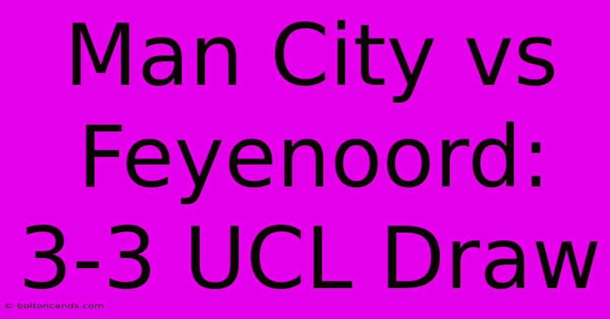 Man City Vs Feyenoord: 3-3 UCL Draw