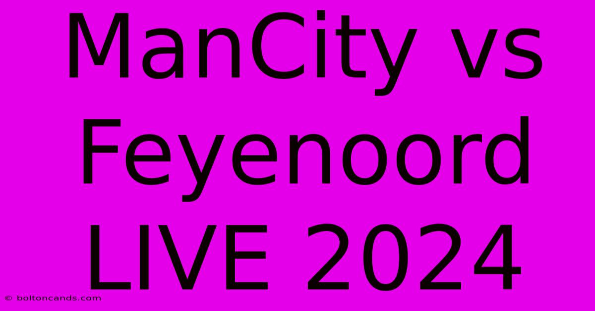 ManCity Vs Feyenoord LIVE 2024