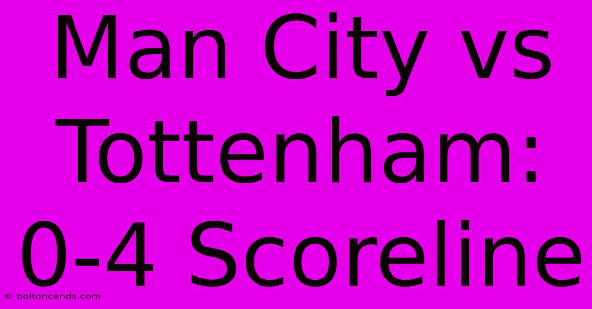 Man City Vs Tottenham: 0-4 Scoreline