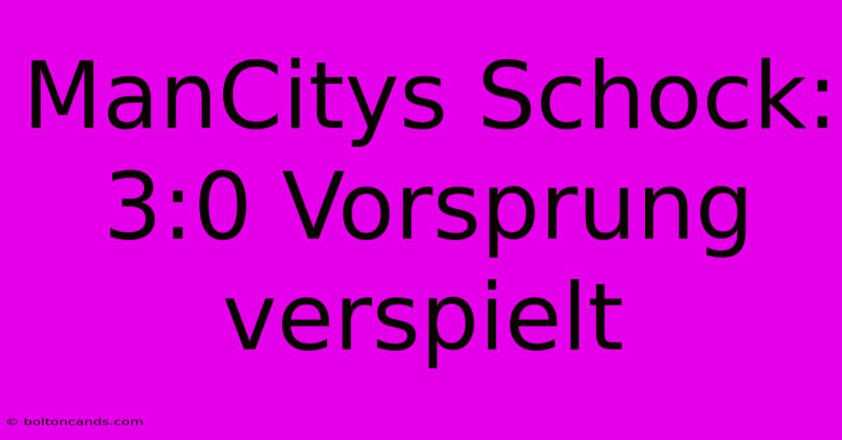 ManCitys Schock: 3:0 Vorsprung Verspielt