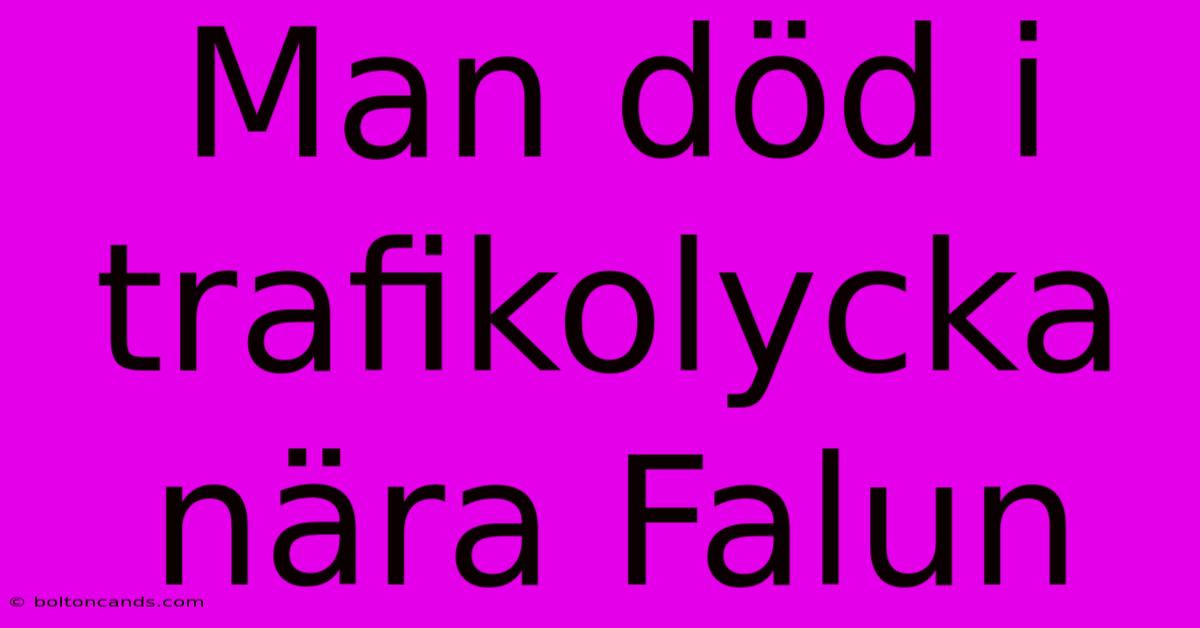 Man Död I Trafikolycka Nära Falun