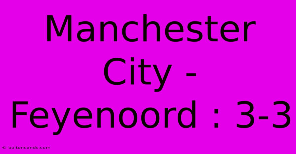 Manchester City - Feyenoord : 3-3