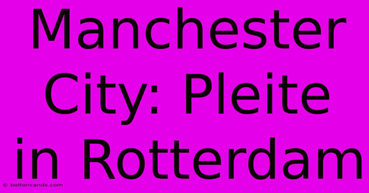 Manchester City: Pleite In Rotterdam