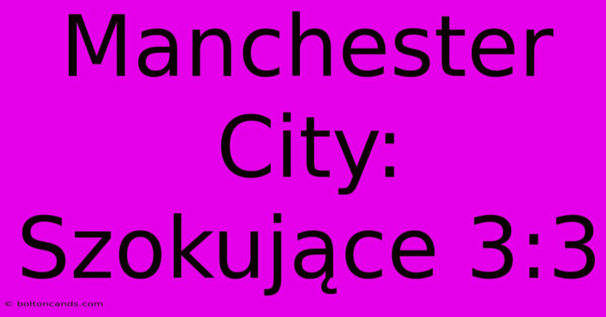 Manchester City: Szokujące 3:3