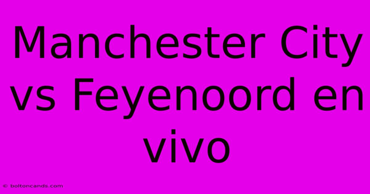 Manchester City Vs Feyenoord En Vivo