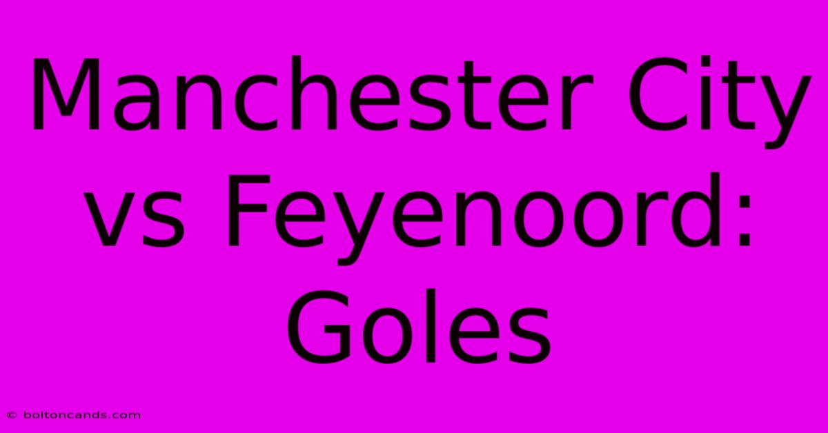 Manchester City Vs Feyenoord: Goles