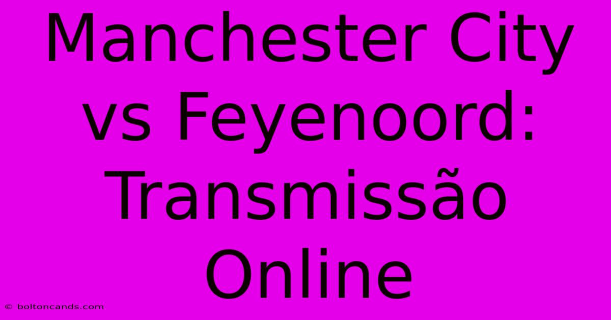 Manchester City Vs Feyenoord: Transmissão Online