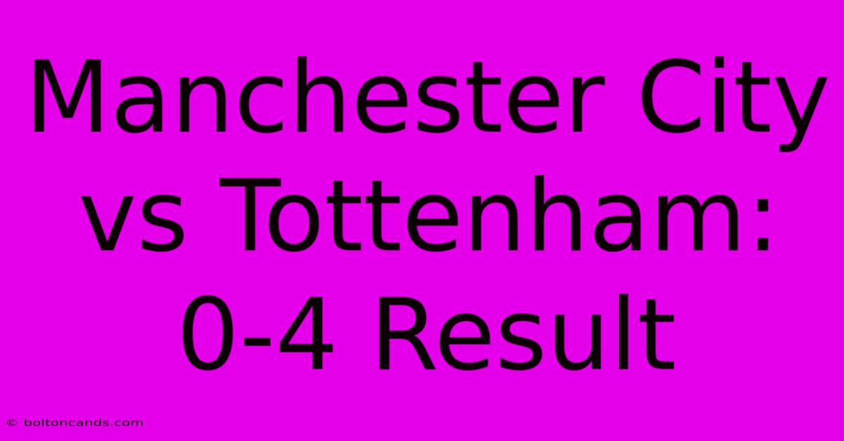 Manchester City Vs Tottenham: 0-4 Result