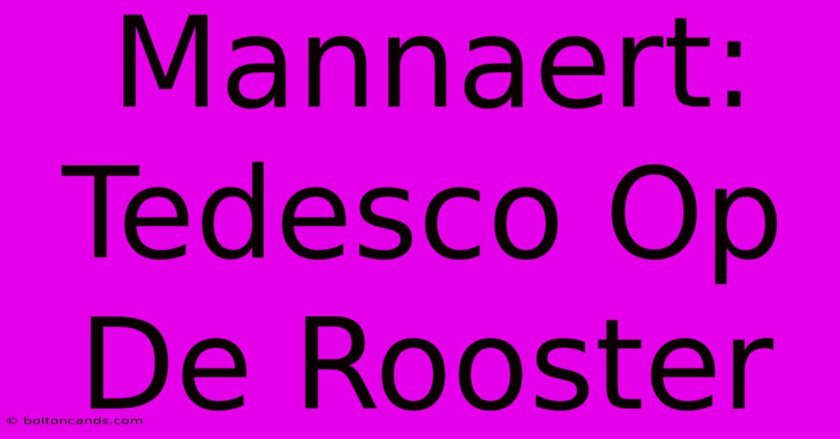 Mannaert: Tedesco Op De Rooster