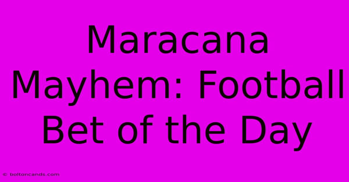 Maracana Mayhem: Football Bet Of The Day