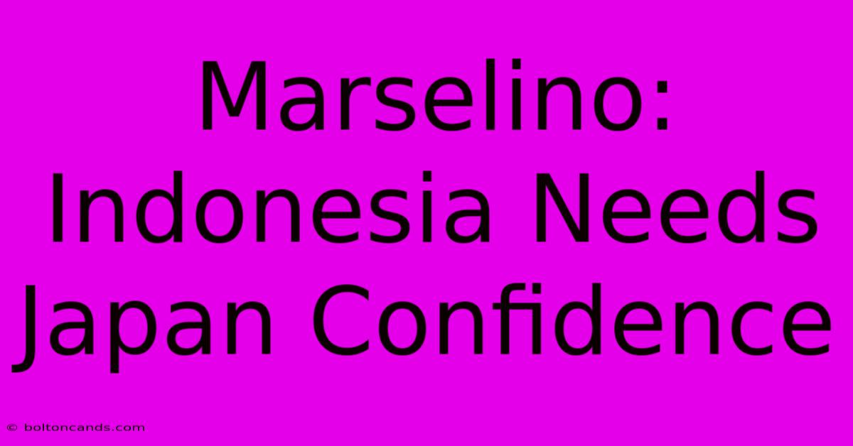 Marselino: Indonesia Needs Japan Confidence