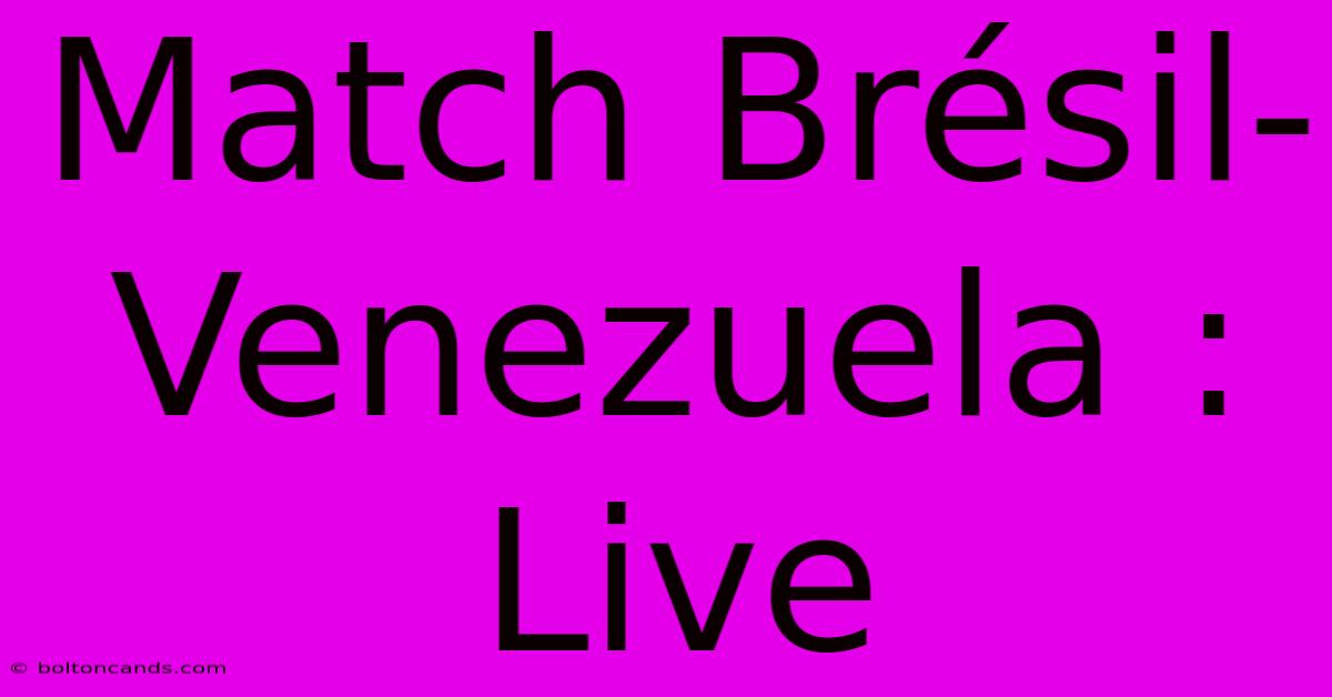 Match Brésil-Venezuela : Live