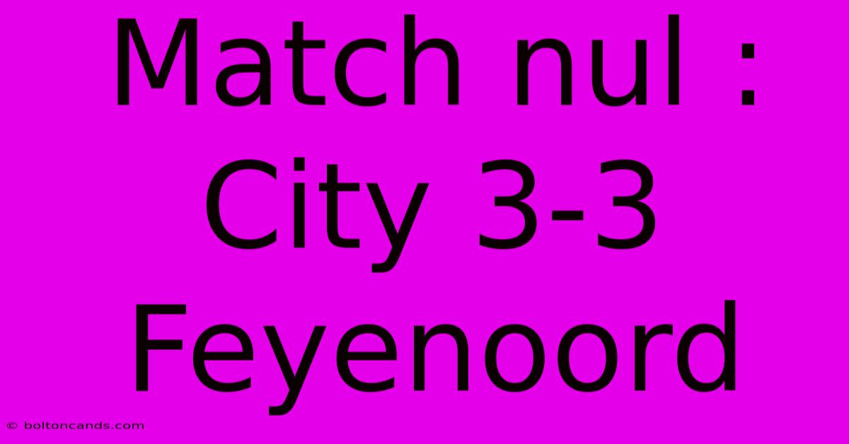 Match Nul : City 3-3 Feyenoord